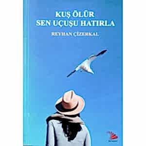KUŞ ÖLÜR SEN UÇUŞU HATIRLA