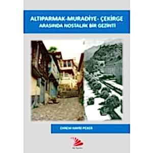 ALTIPARMAK- MURADİYE-ÇEKİRGE ARASINDA NOSTALJİK BİR GEZİNTİ-EKREM HAYRİ PEKER