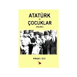 ATATÜRK VE ÇOCUKLAR (ANILARLA)