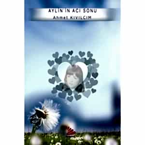 AYLİN'İN ACI SONU - AHMET KIVILCIM